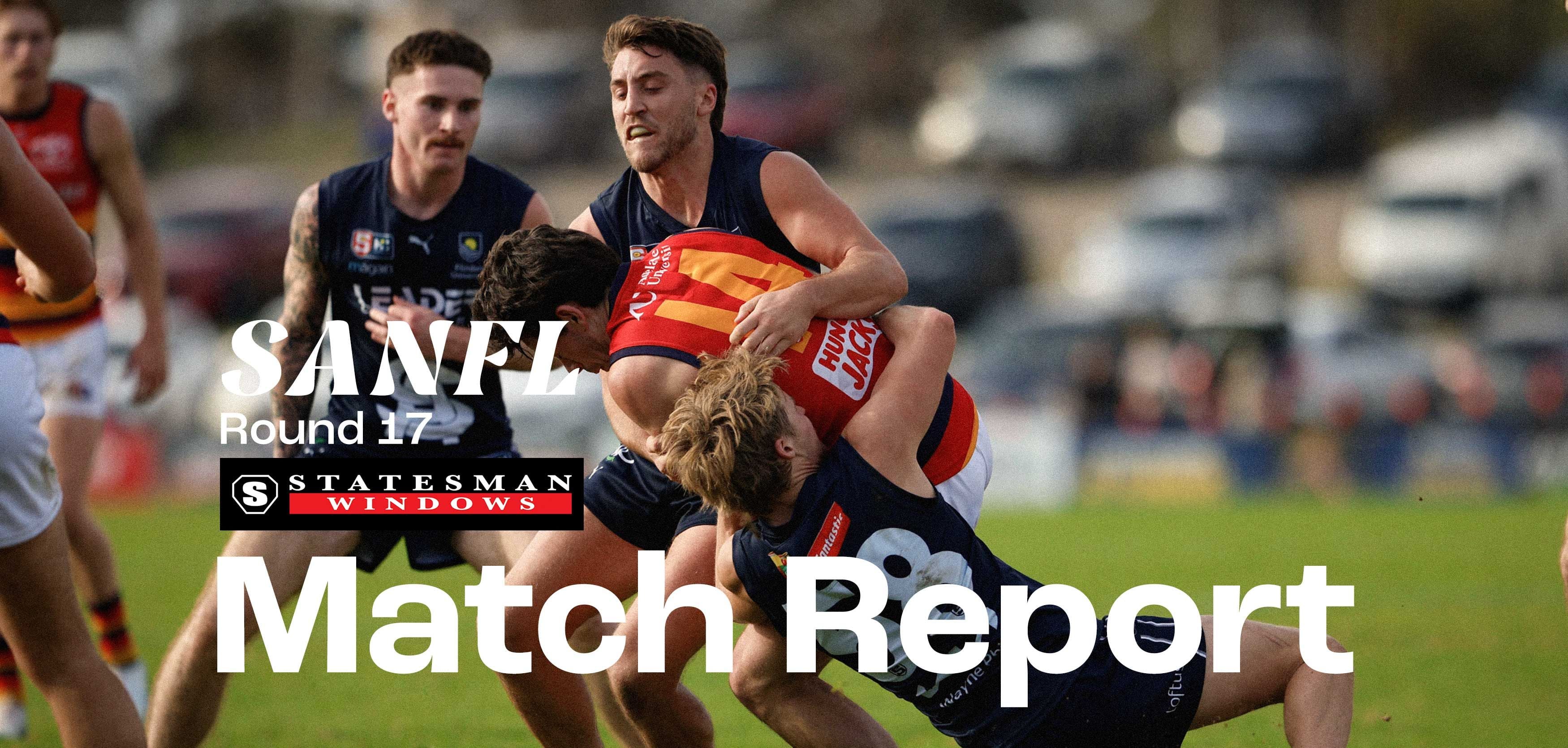 Statesman Windows Match Report: SANFL Round 17 v Adelaide Statesman Windows Match Report: SANFL Round 17 v Adelaide